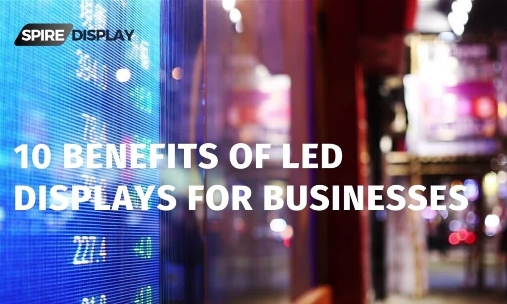 10 Benefits of LED Displays for Businesses