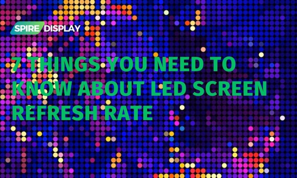 7 Things You Need to Know About LED Screen Refresh Rate