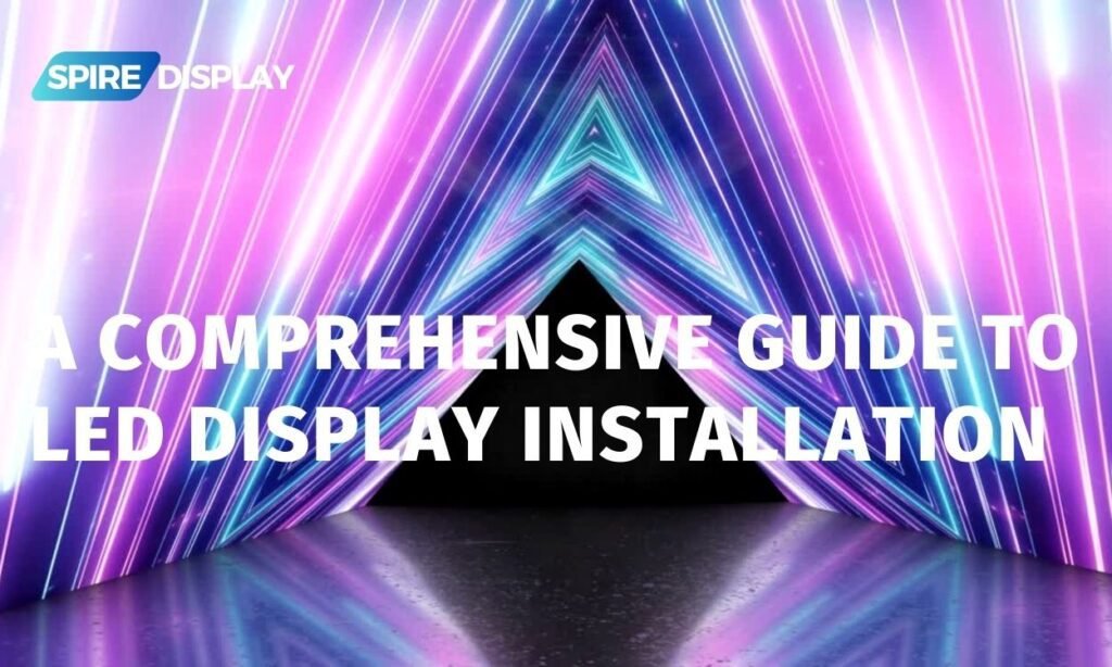 A Comprehensive Guide to LED Display Installation