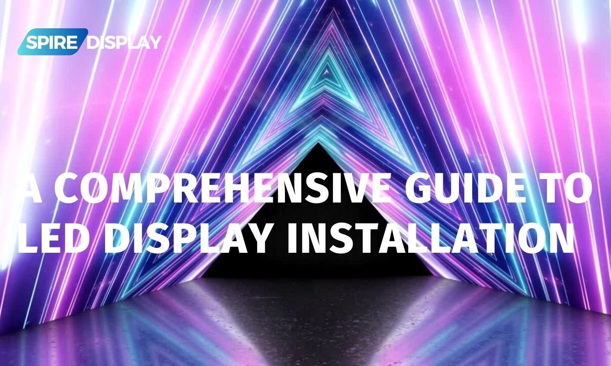 Read more about the article A Comprehensive Guide to LED Display Installation