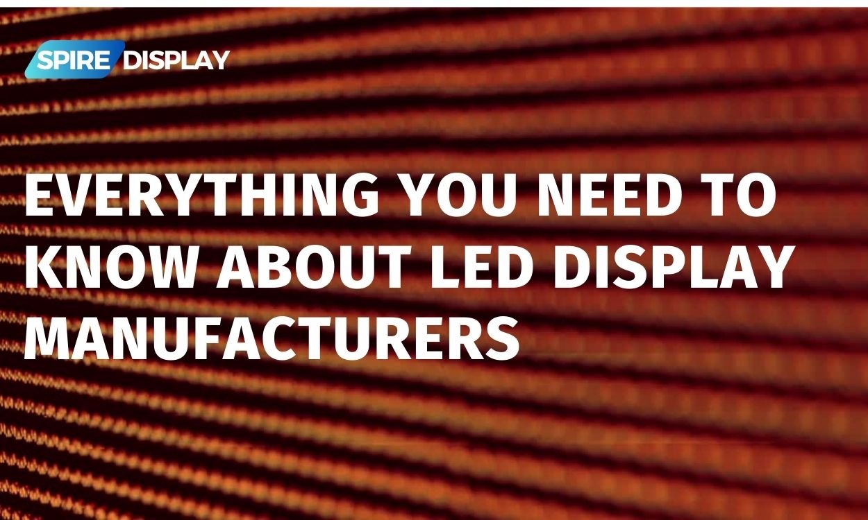 Read more about the article Everything You Need to Know About LED Display Manufacturers