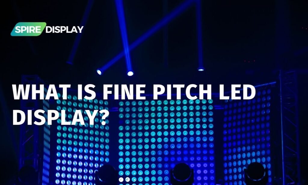 What is a Fine Pitch LED Display