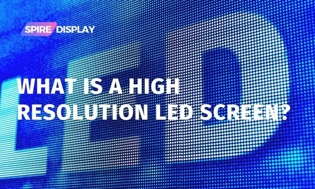 What is a High Resolution LED Screen