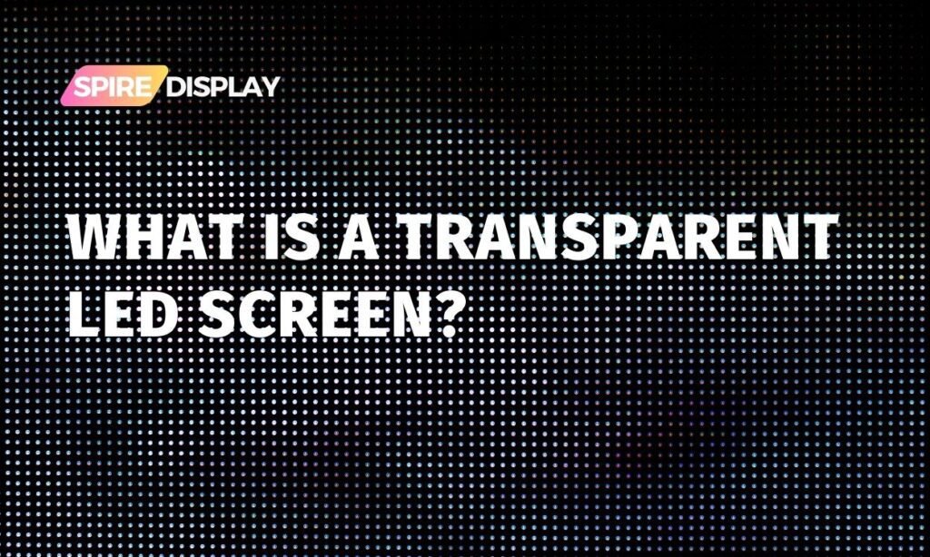 What is a Transparent LED Screen