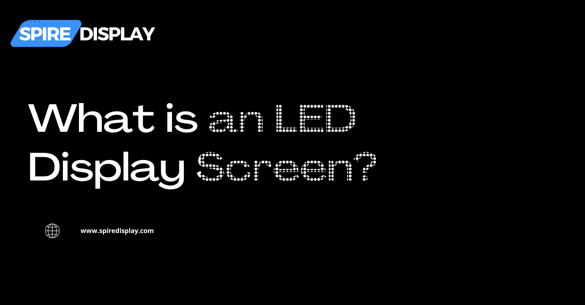 You are currently viewing What is an LED Display Screen?